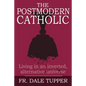 The Postmodern Catholic: Living in an inverted, alternative universe - Paperback