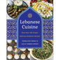 Lebanese Cuisine, New Edition: More Than 185 Simple, Delicious, Authentic Recipes - Hardcover