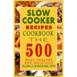 Slow Cooker Recipes Cookbook: The 500 Most Healthy And Delicious Slow Cooker Recipes - Paperback