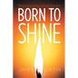 Born to Shine: Reclaiming Your Identity as the Light of the World - Paperback