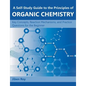 A Self-Study Guide to the Principles of Organic Chemistry: Key Concepts, Reaction Mechanisms, and Practice Questions for the Beginner - Paperback