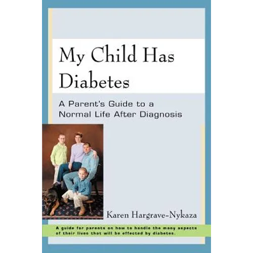 My Child Has Diabetes: A Parent's Guide to a Normal Life After Diagnosis - Paperback