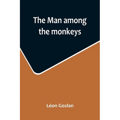 The man among the monkeys; or, Ninety days in apeland; To which are added: The philosopher and his monkeys, The professor and the crocodile, and other - Paperback