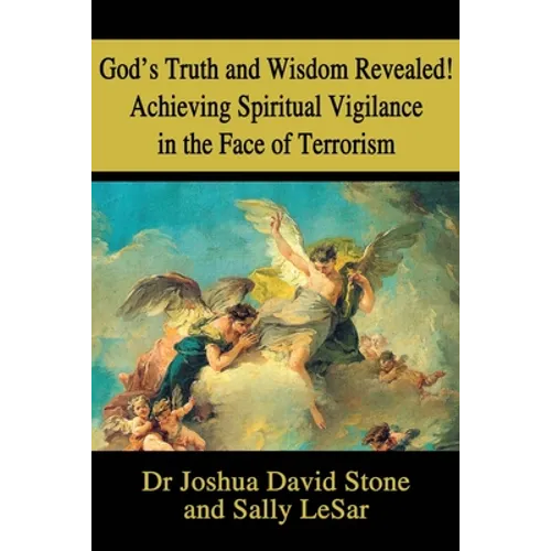 God's Truth and Wisdom Revealed! Achieving Spiritual Vigilance in the Face of Terrorism - Paperback