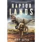 Raptor Lands: The Story of the Harrowing Return of the Dinosaurs - Paperback