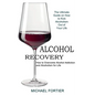 Alcohol Recovery: The Ultimate Guide on How to Kick Alcoholism Out of Your Life (How to Overcome Alcohol Addiction and Alcoholism for Life) - Paperback