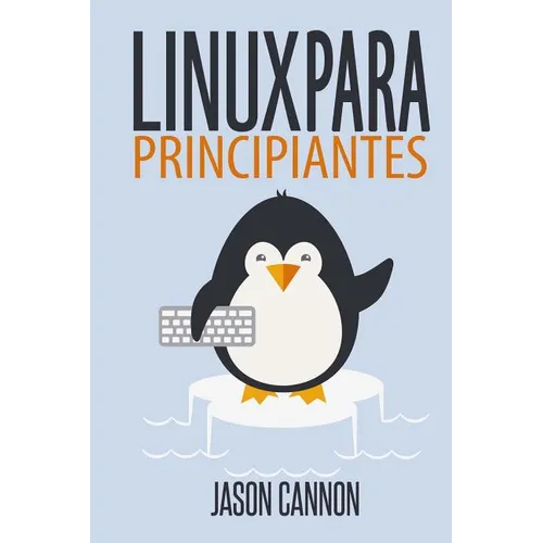 Linux para principiantes: Una introducción al sistema operativo Linux y la línea de comandos - Paperback