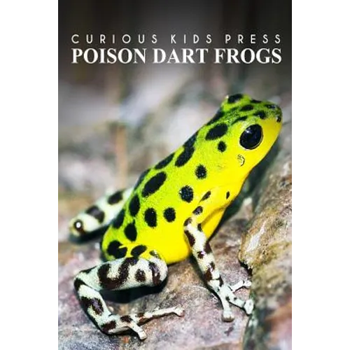 Poison Dart Frogs - Curious Kids Press: Kids book about animals and wildlife, Children's books 4-6 - Paperback