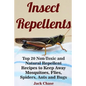 Insect Repellents: Top 20 Non-Toxic and Natural Repellent Recipes to Keep Away Mosquitoes, Flies, Spiders, Ants and Bugs - Paperback
