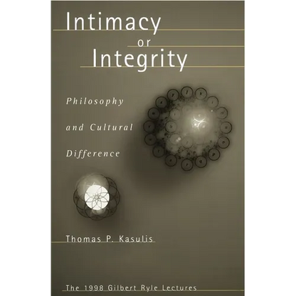 Intimacy or Integrity: Philosophy and Cultural Difference - Hardcover