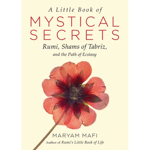 A Little Book of Mystical Secrets: Rumi, Shams of Tabriz, and the Path of Ecstasy - Paperback