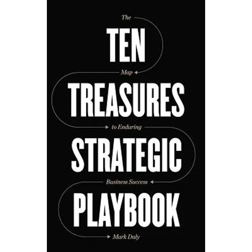 Ten Treasures Strategic Playbook: The Map to Enduring Business Success - Hardcover