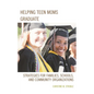 Helping Teen Moms Graduate: Strategies for Families, Schools, and Community Organizations - Paperback