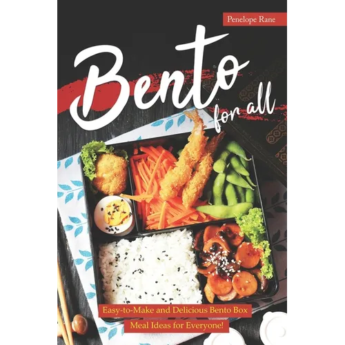 Bento for All: Easy-to-Make and Delicious Bento Box Meal Ideas for Everyone! - Paperback