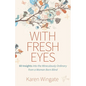 With Fresh Eyes: 60 Insights Into the Miraculously Ordinary from a Woman Born Blind - Paperback