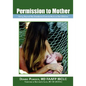 Permission to Mother: Going Beyond the Standard-Of-Care to Nurture Our Children - Paperback