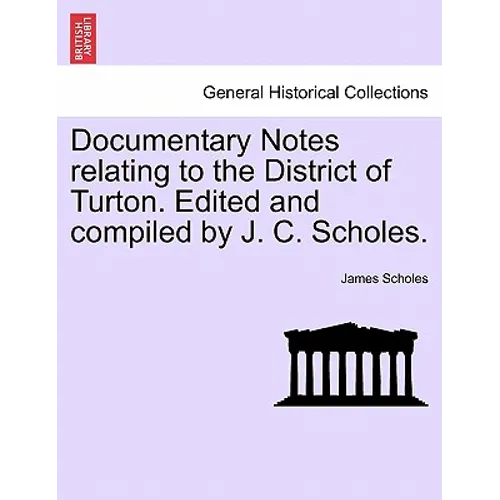 Documentary Notes Relating to the District of Turton. Edited and Compiled by J. C. Scholes. - Paperback