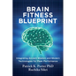 Brain Fitness Blueprint: Integrating Ancient Wisdom and Modern Technologies for Peak Performance - Hardcover