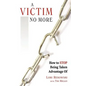 A Victim No More: How to Stop Being Taken Advantage of - Paperback
