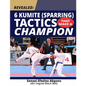 Revealed: 6 Kumite (Sparring) Tactics That Make A Champion: Become The Best In Karate - Paperback