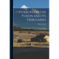 Voyages On the Yukon and Its Tributaries: A Narrative of Summer Travel in the Interior of Alaska - Paperback