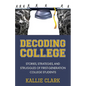 Decoding College: Stories, Strategies, and Struggles of First-Generation College Students - Paperback