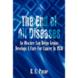 "The End of All Diseases": An Obscure San Diego Genius Develops A Cure For Cancer In 1930 - Paperback
