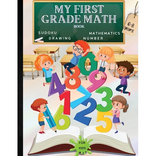 My First Grade Math Workbook: Addition, Subtraction and Fun Practice for Kids Ages 6-8 - Paperback
