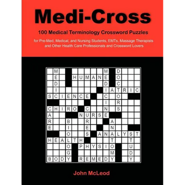Medi-Cross: 100 Medical Terminology Crossword Puzzles for Pre-Med, Medical, and Nursing Students, EMTs, Massage Therapists and Oth - Paperback