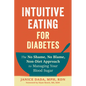 Intuitive Eating for Diabetes: The No Shame, No Blame, Non-Diet Approach to Managing Your Blood Sugar - Paperback