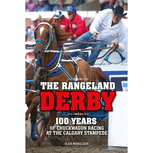 The Rangeland Derby: 100 Years of Chuckwagon Racing at the Calgary Stampede - Paperback