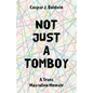 Not Just a Tomboy: A Trans Masculine Memoir - Paperback