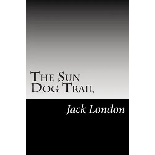 The Sun Dog Trail: (Jack London Classics Collection) - Paperback