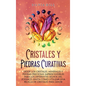 Cristales y piedras curativas: Desde los cristales, minerales y piedras preciosas imprescindibles para los diferentes signos del zodiaco, hasta cómo u - Hardcover