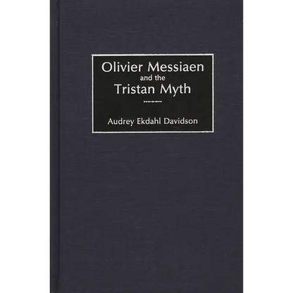 Olivier Messiaen and the Tristan Myth - Hardcover
