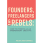 Founders, Freelancers & Rebels: How to Thrive as an Independent Creative - Paperback