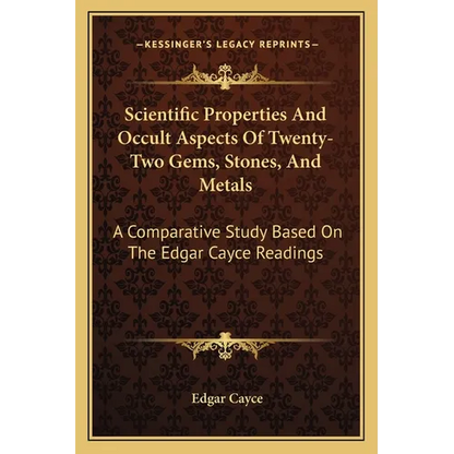Scientific Properties And Occult Aspects Of Twenty-Two Gems, Stones, And Metals: A Comparative Study Based On The Edgar Cayce Readings - Paperback