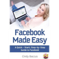 Facebook Made Easy: A Quick-Start, Step-by-Step Guide to the World's most Popular Social Media Site - Paperback