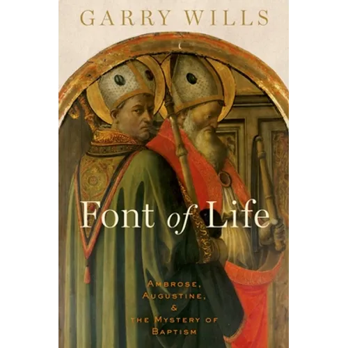 Font of Life: Ambrose, Augustine, and the Mystery of Baptism - Hardcover
