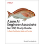 Azure AI Engineer Associate (Ai-102) Study Guide: In-Depth Certification Guide and Practice - Paperback