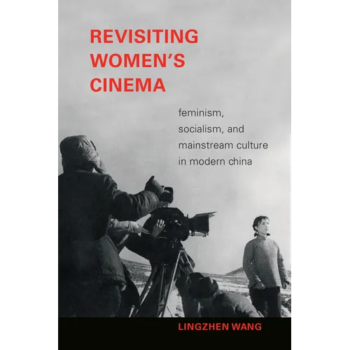 Revisiting Women's Cinema: Feminism, Socialism, and Mainstream Culture in Modern China - Paperback