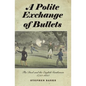 Polite Exchange of Bullets: The Duel and the English Gentleman, 1750-1850 - Hardcover