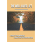 The Well-Lived Life: A Guide For Truly Witnessing & Appreciating The Greatest Blessing: Stories Of People Overcoming Adversity And Embodying Love And - Paperback