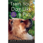 Train Your Dog Like a Pro - Hardcover