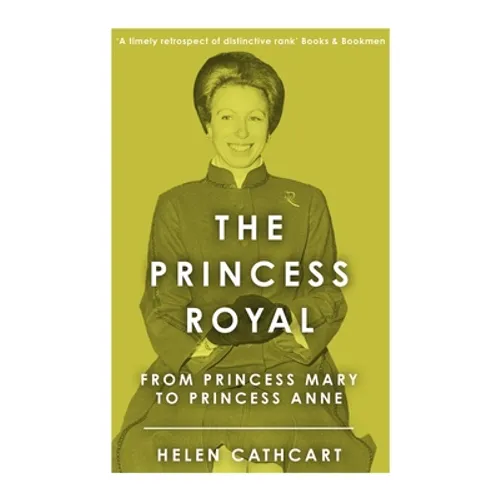 The Princess Royal: From Princess Mary to Princess Anne - Paperback