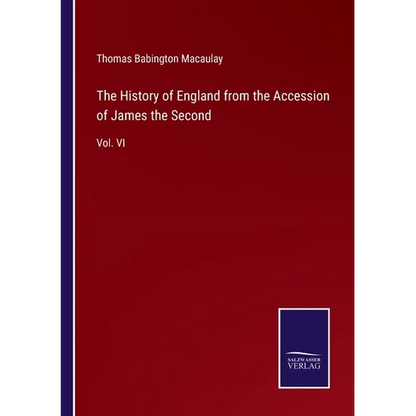 The History of England from the Accession of James the Second: Vol. VI - Paperback
