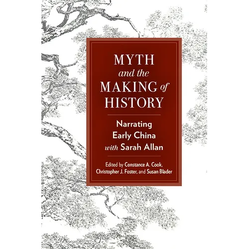 Myth and the Making of History: Narrating Early China with Sarah Allan - Paperback