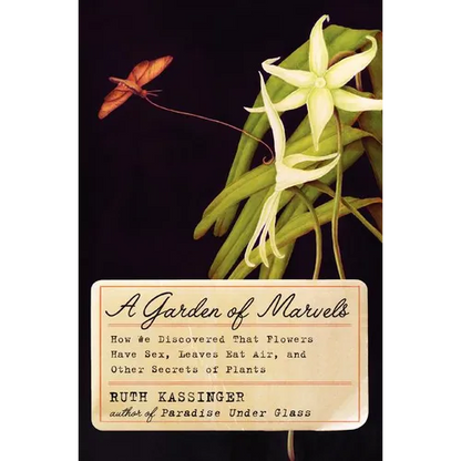 A Garden of Marvels: How We Discovered That Flowers Have Sex, Leaves Eat Air, and Other Secrets of Plants - Paperback