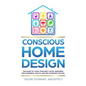 Conscious Home Design: The Guide to Living Your Best Life by Designing for Happiness, Health, and Relationship Success - Hardcover