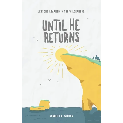 Until He Returns: Lessons Learned In The Wilderness (Book 6) - Paperback